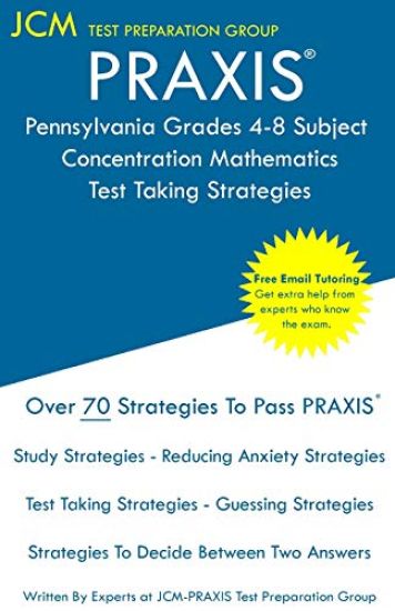 PRAXIS Pennsylvania Grades 4-8 Subject Concentration Mathematics - Test Taking Strategies: PRAXIS 5158 Free Online Tutoring - New 2020 Edition - The l