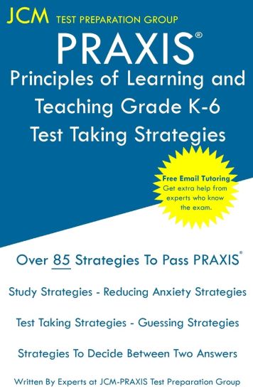 PRAXIS Principles of Learning and Teaching Grade K-6 - Test Taking Strategies: PRAXIS 5622 - Free Online Tutoring - New 2020 Edition - The latest stra