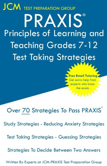 PRAXIS Principles of Learning and Teaching Grades 7-12 - Test Taking Strategies: PRAXIS 5624 - Free Online Tutoring - New 2020 Edition - The latest st