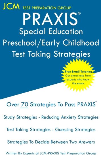 PRAXIS Special Education Preschool/Early Childhood - Test Taking Strategies: PRAXIS 5691 - Free Online Tutoring - New 2020 Edition - The latest strate