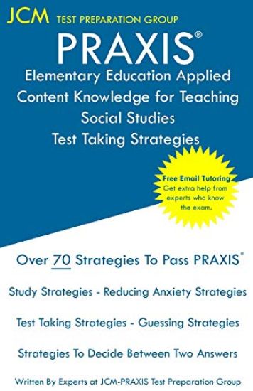 PRAXIS Elementary Education Applied Content Knowledge for Teaching Social Studies - Test Taking Strategies: PRAXIS 7905 - Free Online Tutoring - New 2