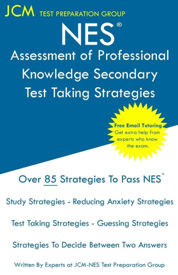 NES Assessment of Professional Knowledge Secondary - Test Taking Strategies: NES 052 Exam - Free Online Tutoring - New 2020 Edition - The latest strat