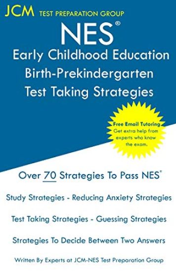 NES Early Childhood Education Birth-Prekindergarten - Test Taking Strategies: NES 106 Exam - Free Online Tutoring - New 2020 Edition - The latest stra