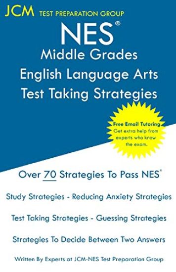 NES Middle Grades English Language Arts - Test Taking Strategies: NES 201 Exam - Free Online Tutoring - New 2020 Edition - The latest strategies to pa