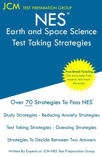 NES Earth and Space Science - Test Taking Strategies: NES 307 Exam - Free Online Tutoring - New 2020 Edition - The latest strategies to pass your exam