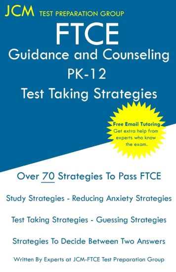 FTCE Guidance and Counseling PK-12 - Test Taking Strategies: FTCE 018 Exam - Free Online Tutoring - New 2020 Edition - The latest strategies to pass y