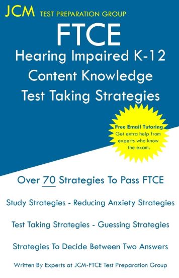 FTCE Hearing Impaired K-12 - Test Taking Strategies: FTCE 020 Exam - Free Online Tutoring - New 2020 Edition - The latest strategies to pass your exam