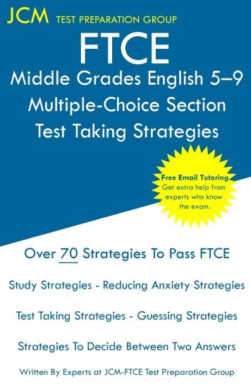 FTCE Middle Grades English 5-9 Multiple-Choice Section - Test Taking Strategies: FTCE 014 Exam - Free Online Tutoring - New 2020 Edition - The latest
