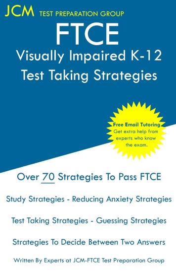 FTCE Visually Impaired K-12 - Test Taking Strategies: FTCE 044 Exam - Free Online Tutoring - New 2020 Edition - The latest strategies to pass your exa