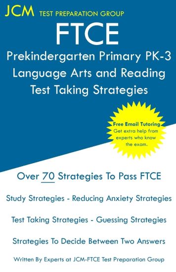 FTCE Prekindergarten Primary PK-3 Language Arts and Reading - Test Taking Strategies: FTCE 532 Exam - Free Online Tutoring - New 2020 Edition - The la