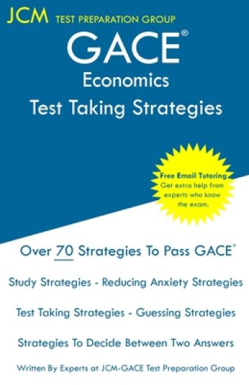 GACE Economics - Test Taking Strategies: GACE 038 Exam - GACE 039 Exam - Free Online Tutoring - New 2020 Edition - The latest strategies to pass your