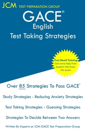 GACE English - Test Taking Strategies: GACE 020 Exam - GACE 021 Exam - Free Online Tutoring - New 2020 Edition - The latest strategies to pass your ex