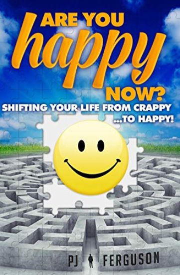Are You Happy Now?: Shifting Your Life From Crappy ...to Happy!