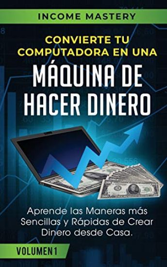 Convierte Tu Computadora en Una Máquina de Hacer Dinero