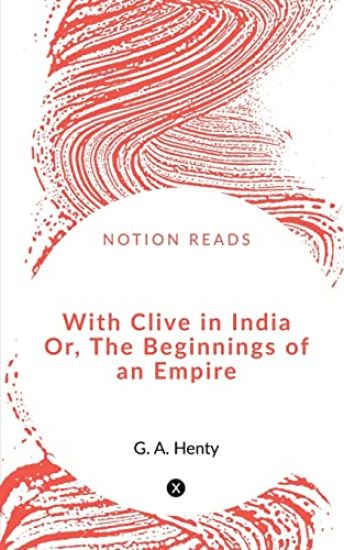 With Clive in India Or, The Beginnings of an Empire