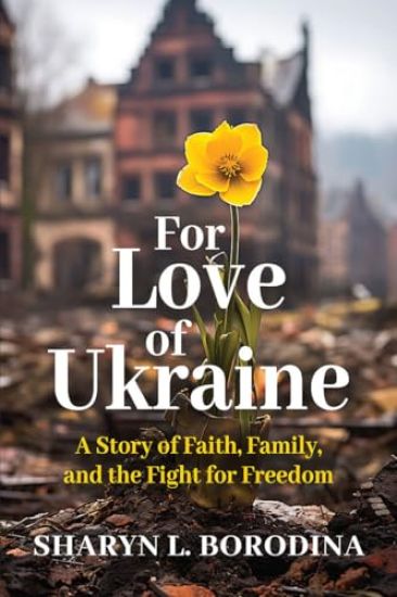 For Love of Ukraine: A Story of Faith, Family, and the Fight for Freedom