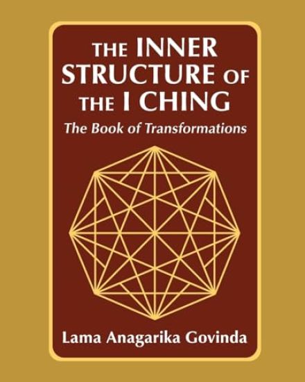 The inner structure of the I ching, the Book of transformations