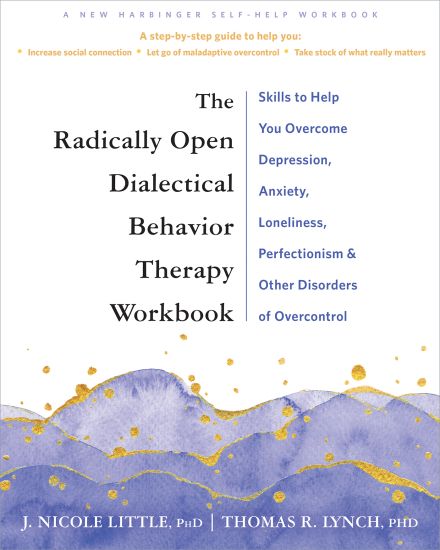 The Radically Open Dialectical Behavior Therapy Workbook