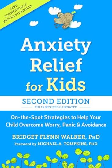 Anxiety Relief for Kids: On-The-Spot Strategies to Help Your Child Overcome Worry, Panic, and Avoidance