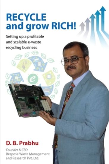 Recycle and Grow Rich!: How to set up a profitable and scalable e-waste recycling business