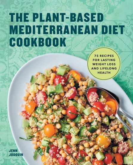 The Plant-Based Mediterranean Diet Cookbook: 75 Recipes for Lasting Weight Loss and Lifelong Health
