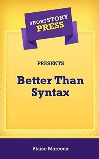 Short Story Press Presents Better Than Syntax