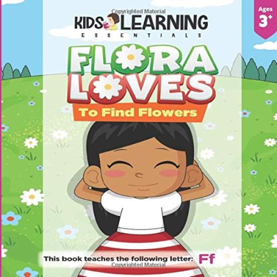 Flora Loves To Find Flowers: Flora loves to find flowers. What will Flora find while she searches for flowers? See for yourself and learn words sta