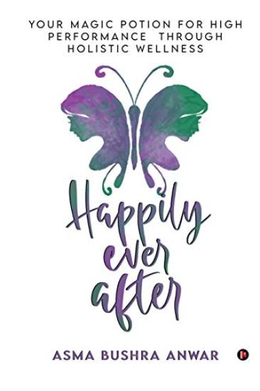Happily Ever After: Your Magic Potion For High Performance Through Holistic Wellness