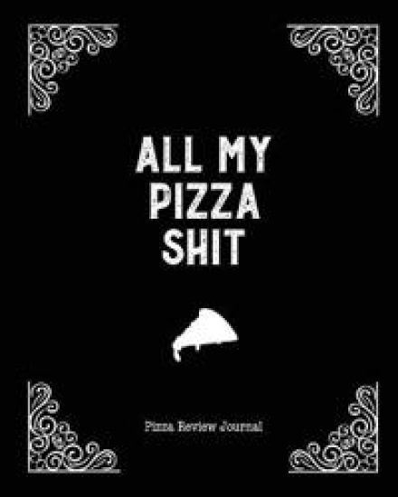 All My Pizza Shit, Pizza Review Journal