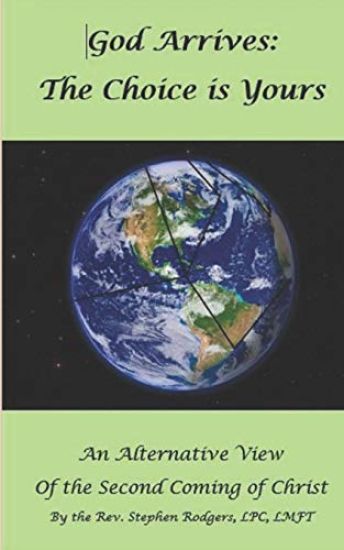 God Arrives: The Choice Is Yours: An Alternative View of the Second Coming of Christ