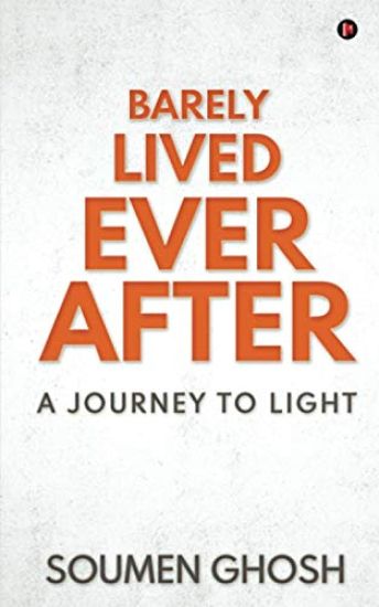 Barely Lived Ever After: A Journey To Light