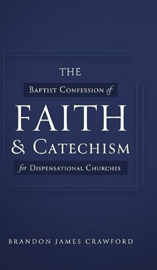 The Baptist Confession of Faith and Catechism for Dispensational Churches