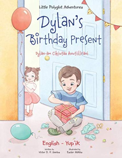 Dylan's Birthday Present / Dylan-am Cikiutaa Anutiillrani - Bilingual Yup'ik and English Edition