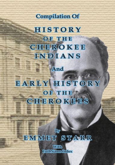 Compilation of History of the Cherokee Indians and Early History of the Cherokees by Emmet Starr