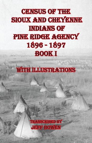 Census of the Sioux and Cheyenne Indians of Pine Ridge Agency 1896 - 1897 Book I