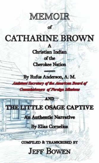 Memoir of Catharine Brown A Christian Indian of the Cherokee Nation by Rufus Anderson AND The Little Osage Captive An Authentic Narrative by Elias Cornelius