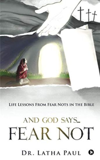 And God says...FEAR NOT: Life Lessons From Fear Nots in the Bible