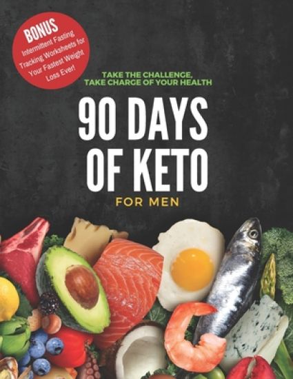 90 Days of Keto for Men: 8.5x11in Informative Guide with Monthly Goals, Daily Progress Tracking, Shopping Lists and More to Begin Your Healthy