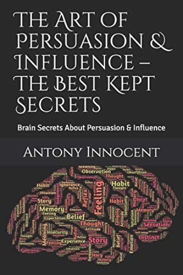 The Art of Persuasion & Influence - The Best Kept Secrets