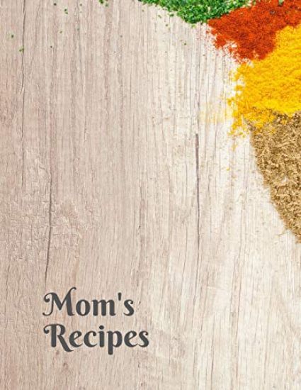 Mom's Recipes: Cook Book To Write In All your Mother Recipes