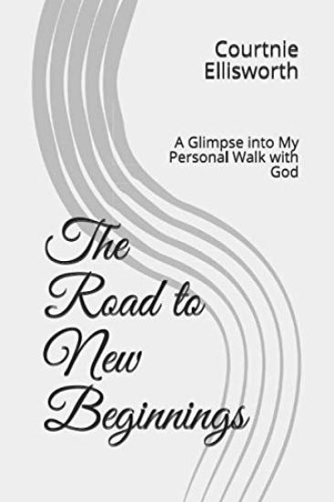 The Road to New Beginnings: A Glimpse into My Personal Walk with God