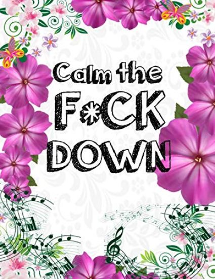 Calm the F * ck Down: An Irreverent Adult Coloring Book with Flowers Falango, Lions, Elephants, Owls, Horses, Dogs, Cats, and Many More