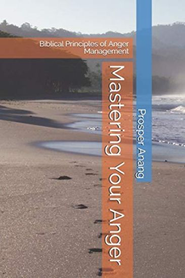 Mastering Your Anger: Biblical Principles of Anger Management