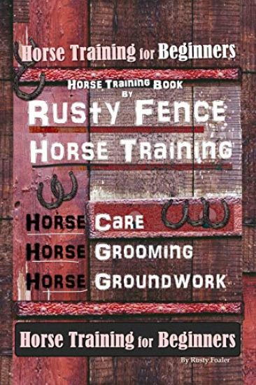 Horse Book for Beginners Horse Training Book By Rusty Fence Horse Training, Horse Care, Horse Grooming, Horse Groundwork, Horse Book for Beginners