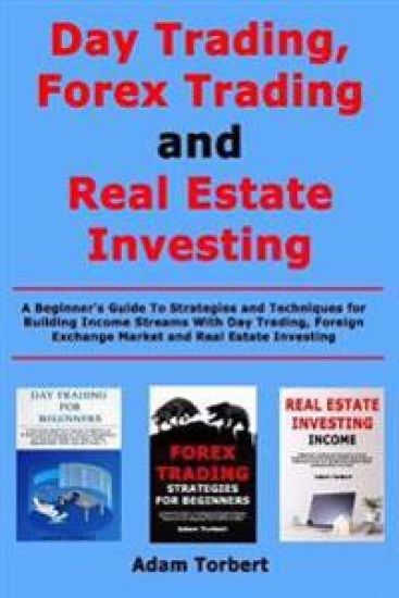 Day Trading, Forex Trading and Real Estate Investing