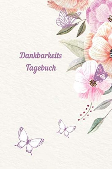 Dankbarkeitstagebuch: Selbstwertgefühl stärken, achtsam leben, Glückstagebuch, Erfolgstagebuch, Liebe und Dankbarkeit ins Leben holen, stressless