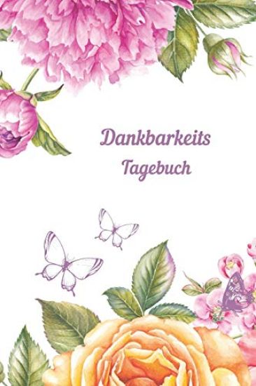 Dankbarkeitstagebuch Garten: Selbstwertgefühl stärken tag für tag, achtsam leben, Glückstagebuch, Erfolgstagebuch, Liebe und Dankbarkeit ins Leben