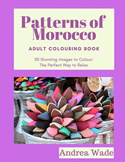 Patterns of Morocco Adult Colouring Book: 30 Stunning Images to Colour: The Perfect Way to Relax