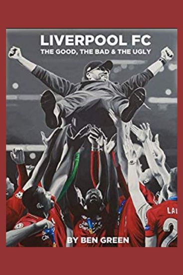 Liverpool F.C. The Good, The Bad & The Ugly