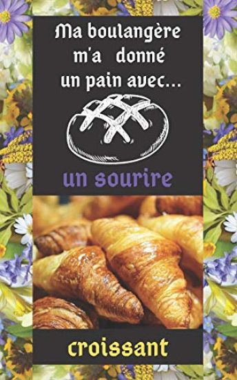 Ma boulangère m'a donné un pain: avec un sourire croissant